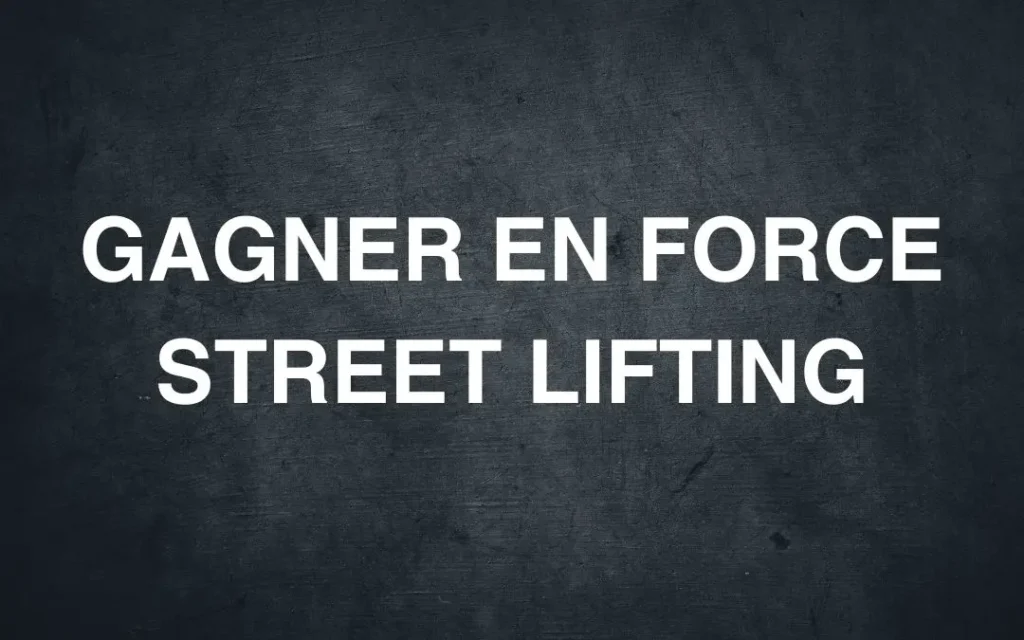 comment gagner en force street lifting