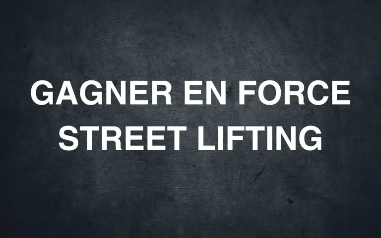 comment gagner en force street lifting